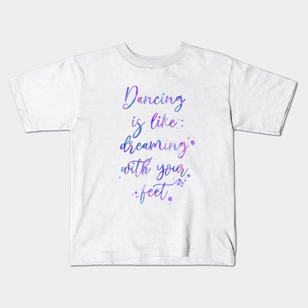 Dancing Is Like Dreaming With Your Feet Kids T-Shirt by Miao Miao Design